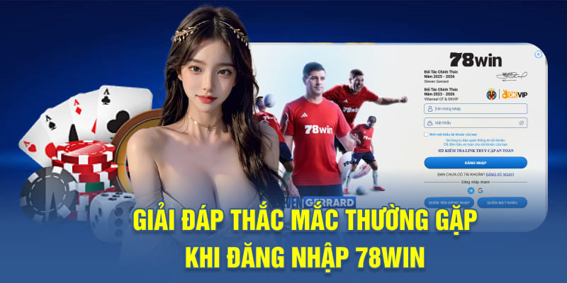 Giải đáp thắc mắc thường gặp khi đăng nhập 78WIN